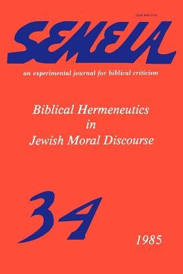 Semeia 34: Biblical Hermeneutics in Jewish Moral Discourse by Haas, Peter J.