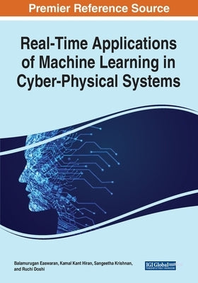 Real-Time Applications of Machine Learning in Cyber-Physical Systems by Easwaran, Balamurugan