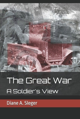 The Great War: A Soldier's View by Sleger, Diane