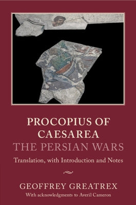 Procopius of Caesarea: The Persian Wars by Greatrex, Geoffrey