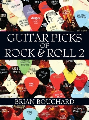 Guitar Picks of Rock & Roll 2: The Deluxe Edition by Bouchard, Brian