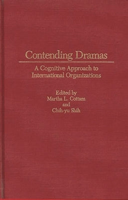 Contending Dramas: A Cognitive Approach to International Organization by Shih, Chih Y.