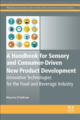 A Handbook for Sensory and Consumer-Driven New Product Development: Innovative Technologies for the Food and Beverage Industry by O'Sullivan, Maurice