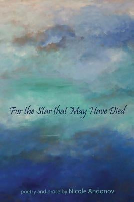 For the Star That May Have Died by Andonov, Nicole