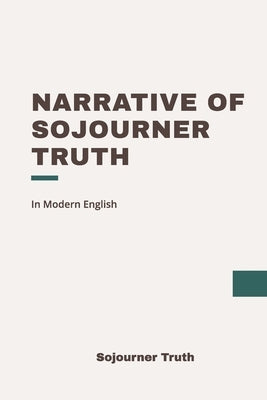 Narrative of Sojourner Truth: Modern, Updated Translation by New, Old Book