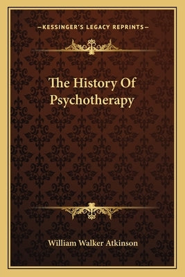 The History Of Psychotherapy by Atkinson, William Walker