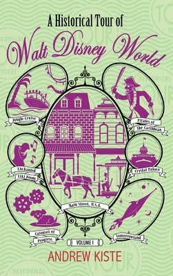 A Historical Tour of Walt Disney World: Volume 1 by Kiste, Andrew