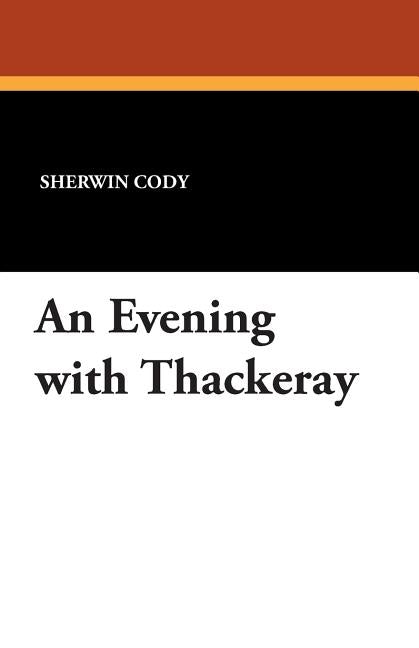 An Evening with Thackeray by Cody, Sherwin