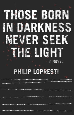 Those Born In Darkness Never Seek The Light by Lopresti, Philip