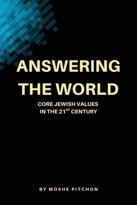 Answering the World: Core Jewish Values in the 21st Century by Pitchon, Moshe
