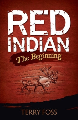 Red Indian The Beginning: The Beginning by Foss, Terry
