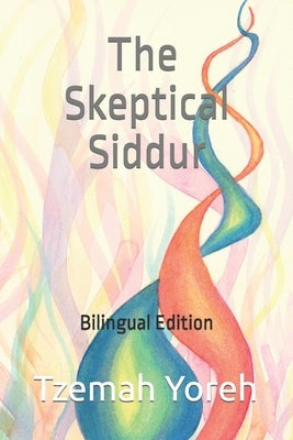 The Skeptical Siddur: Bilingual Edition by Yoreh, Tzemah