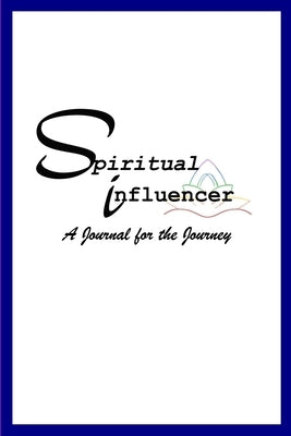 Spiritual Influencer: A Journal for the Journey by Murray, Myshjua