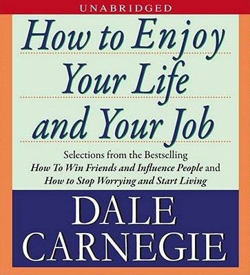 How to Enjoy Your Life and Your Job by Carnegie, Dale
