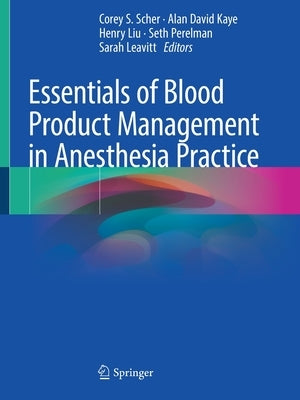 Essentials of Blood Product Management in Anesthesia Practice by Scher, Corey S.