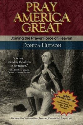 Pray America Great: Joining the Prayer Force of Heaven by Hudson, Donica