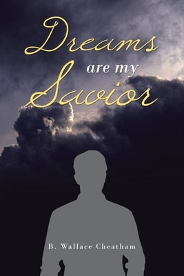 Dreams Are My Savior by Cheatham, B. Wallace