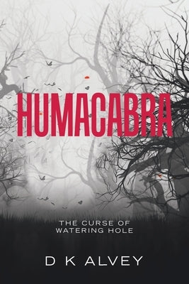 Humacabra: The Curse of Watering Hole by Alvey, D. K.