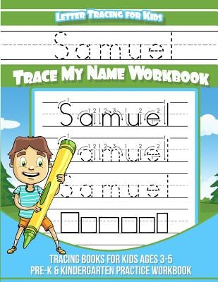 Letter Tracing for Kids Samuel Trace my Name Workbook: Tracing Books for Kids ages 3 - 5 Pre-K & Kindergarten Practice Workbook by Books, Samuel