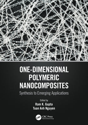 One-Dimensional Polymeric Nanocomposites: Synthesis to Emerging Applications by Gupta, Ram K.