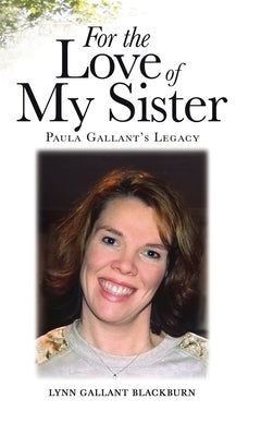 For the Love of My Sister: Paula Gallant's Legacy by Blackburn, Lynn Gallant