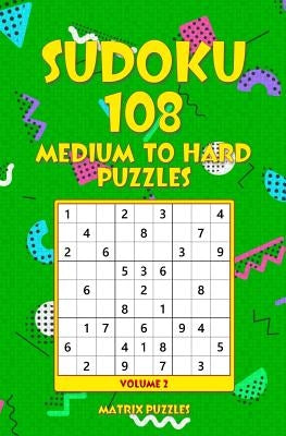 SUDOKU 108 Medium to Hard Puzzles by Puzzles, Matrix
