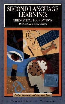 Second Language Learning: Theoretical Foundations by Smith, Michael Sharwood