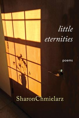 Little Eternities: Poems by Chmielarz, Sharon