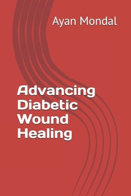 Advancing Diabetic Wound Healing by Kabra, Atul