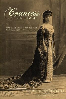 A Countess in Limbo: Diaries in War & Revolution; Russia 1914-1920, France 1939-1947 by Hendrikoff, Olga