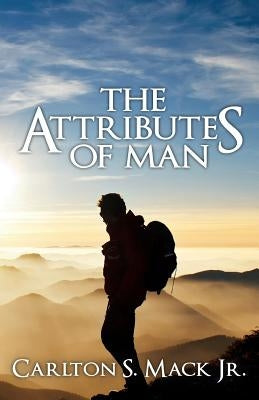 The Attributes of Man by Mack Jr, Carlton S.