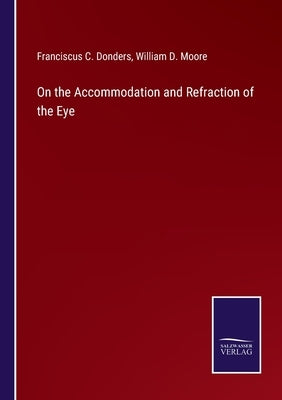 On the Accommodation and Refraction of the Eye by Donders, Franciscus C.