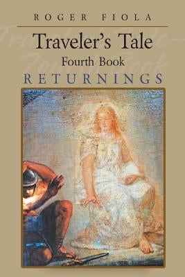 Traveler's Tale- Fourth Book: Returnings by Fiola, Roger