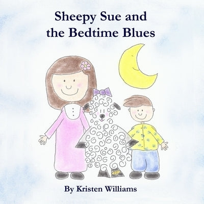 Sheepy Sue and the Bedtime Blues by Williams, Kristen