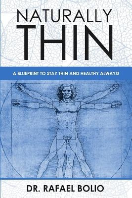 Naturally Thin: A blueprint to stay thin and healthy always by Bolio, Rafael