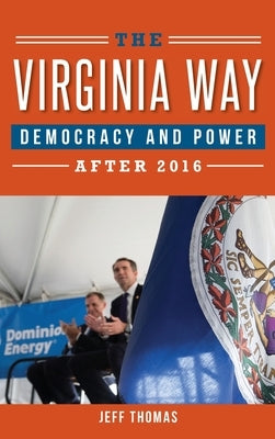 The Virginia Way: Democracy and Power After 2016 by Thomas, Jeff