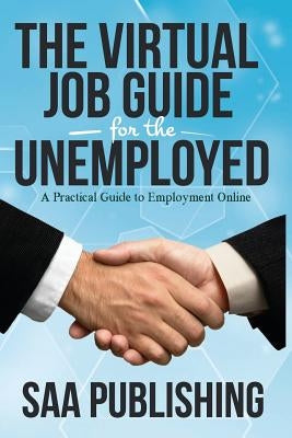 The Virtual Job Guide for the Unemployed: A Practical Guide to Employment Online by Haamid, Tz