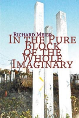 In the Pure Block of the Whole Imaginary by Meier, Richard