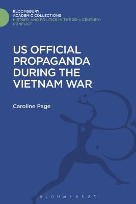 U.S. Official Propaganda During the Vietnam War, 1965-1973 by Page, Caroline