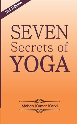 Seven Secrets of Yoga: Shatkarma, Sukshma Vyayam, Asana, Pranayama, Bandha, Mudra, Meditation by Karki, Yogaguru Mohan