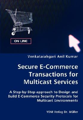Secure E-Commerce Transactions for Multicast Services by Anil Kumar, Venkataiahgari