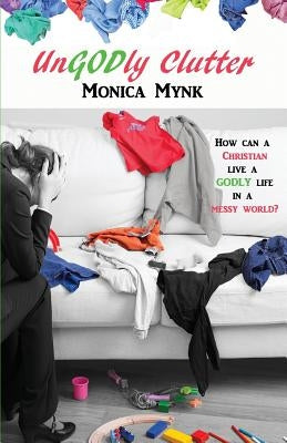 Ungodly Clutter by Mynk, Monica