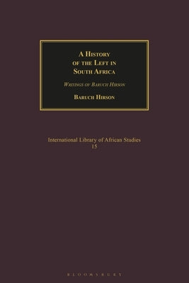 A History of the Left in South Africa: Writings of Baruch Hirson by Hirson, Baruch