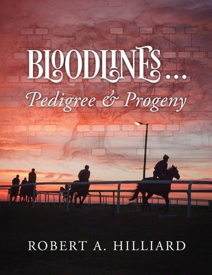 Bloodlines ... Pedigree & Progeny by Hilliard, Robert
