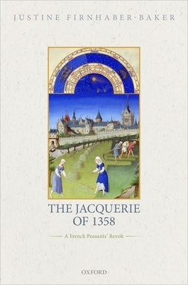 The Jacquerie of 1358: A French Peasants' Revolt by Firnhaber-Baker, Justine