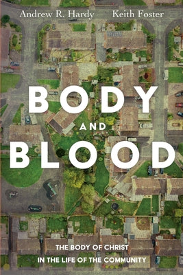 Body and Blood: The Body of Christ in the Life of the Community by Hardy, Andrew R.