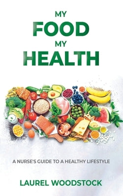 My Food My Health: A Nurse's Guide To A Healthy Lifestyle by Publishing House, Marcia M.