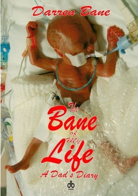 The Bane of My Life - A Dad's Diary by Bane, Darren