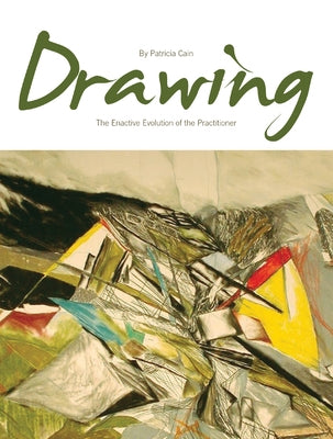 Drawing: The Enactive Evolution of the Practitioner by Paolozzi Cain, Patricia