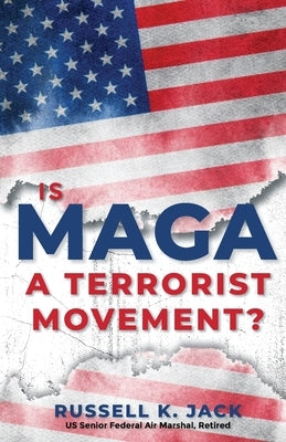 Is MAGA a Terrorist Movement? by Jack, Russell